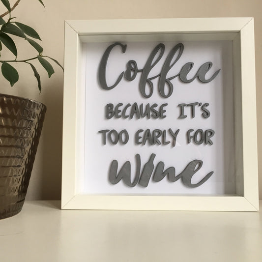 Coffee gift,Framed Wall Art, Coffee Quotes, Coffee because it's too early for wine, Wall Decor, But first Coffee